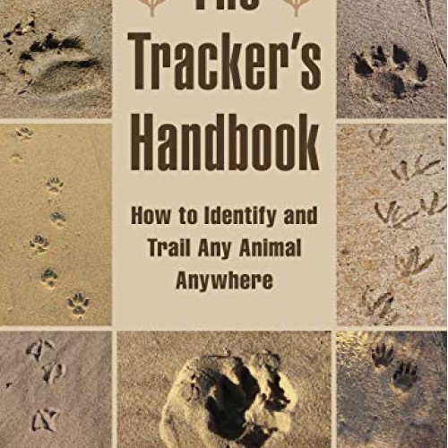 The Trackers Handbook: How to Identify and Trail Any Animal, Anyw...