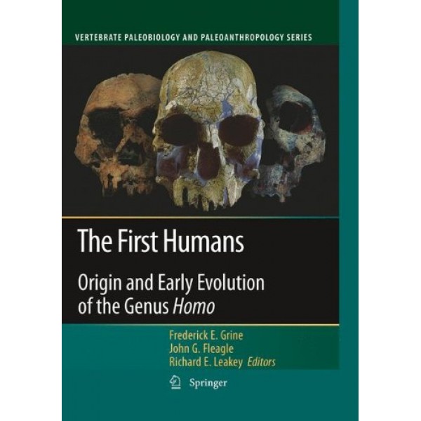 The First Humans: Origin and Early Evolution of the Genus Homo Ve...