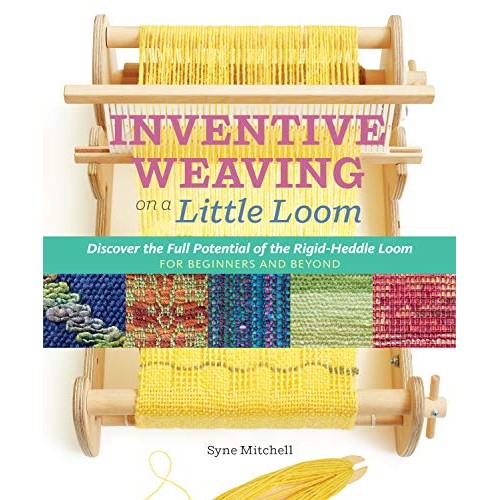 Inventive Weaving on a Little Loom: Discover the Full Potential of...