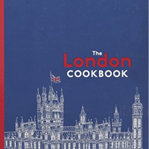 The London Cookbook: Recipes from the Restaurants, Cafes, and Hole...