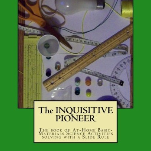 The Inquisitive Pioneer: The book of At-Home Basic-Materials Scien...