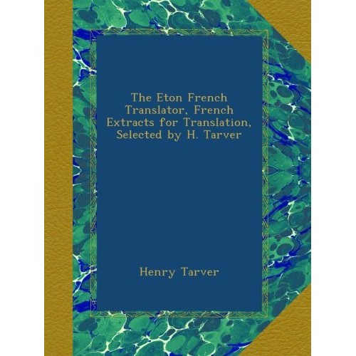 The Eton French Translator, French Extracts for Translation, Selec...