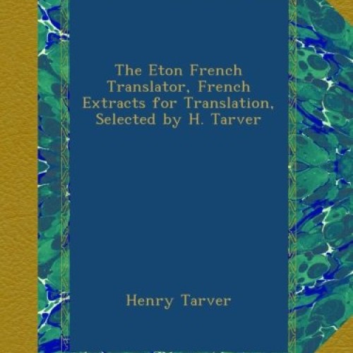 The Eton French Translator, French Extracts for Translation, Selec...