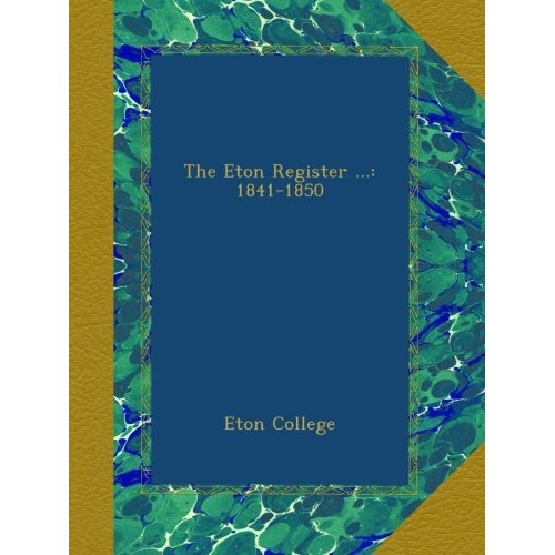 The Eton Register ...: 1841-1850