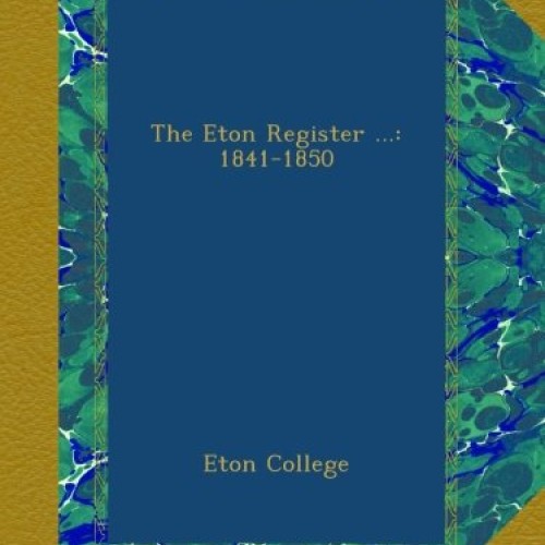 The Eton Register ...: 1841-1850