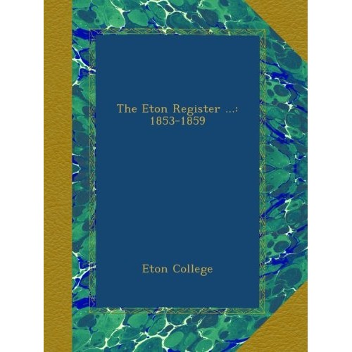 The Eton Register ...: 1853-1859