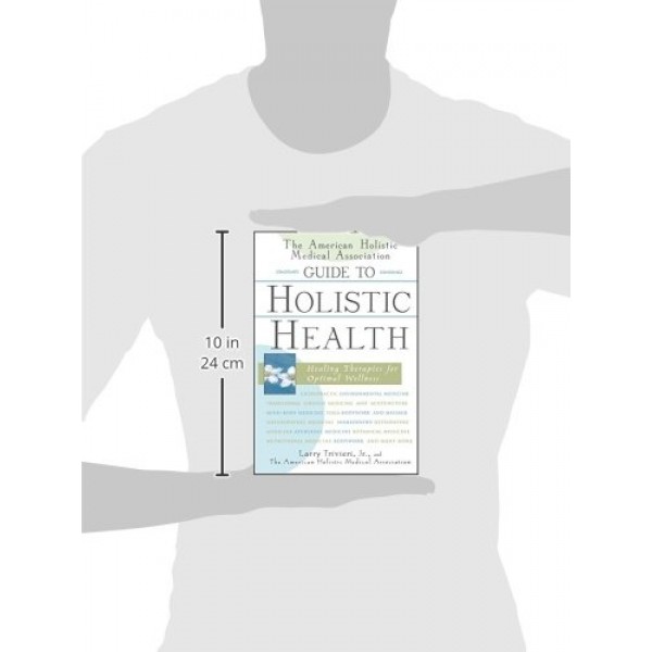 The American Holistic Medical Association Guide to Holistic Health...